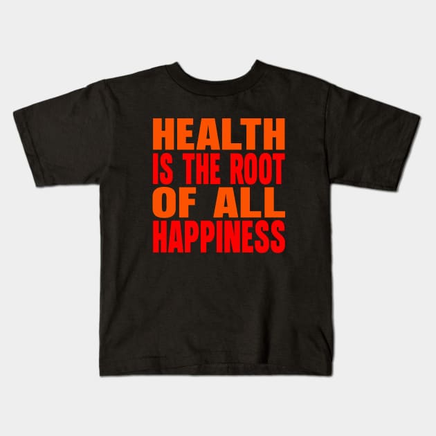 Health is the root of all happiness Kids T-Shirt by Evergreen Tee